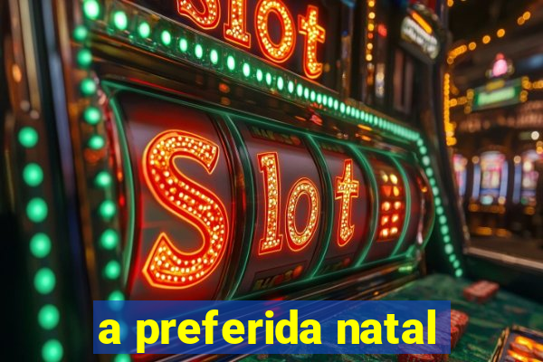 a preferida natal